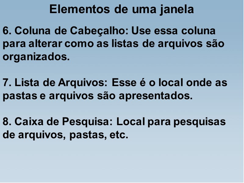 6. Coluna de Cabeçalho: Use essa coluna para alterar como as listas de arquivos